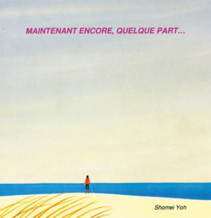 MAINTENANT ENCORE, QUELQUE PART…