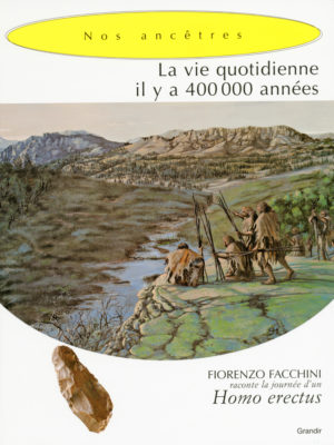 VIE QUOTIDIENNE IL Y A UNE 400 000 ANNÉES (LA)