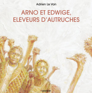ARNO ET EDWIGE, ÉLEVEURS D’AUTRUCHES