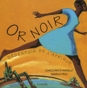 OR NOIR, DÉSESPOIR DE L’AFRIQUE