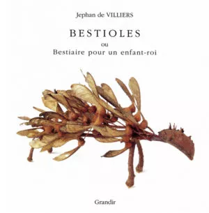 BESTIOLES, ou Bestiaire pour un enfant-roi
